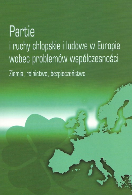 Partie i ruchy chłopskie i ludowe w Europie wobec problemów współczesności Ziemia, rolnictwo, bezpieczeństwo -  | okładka