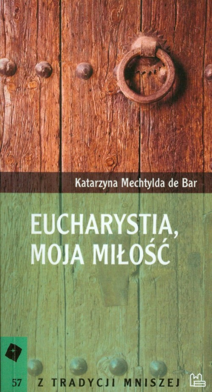 Eucharystia, moja miłość Tom 57 - Bar Katarzyna Mechtylda | okładka