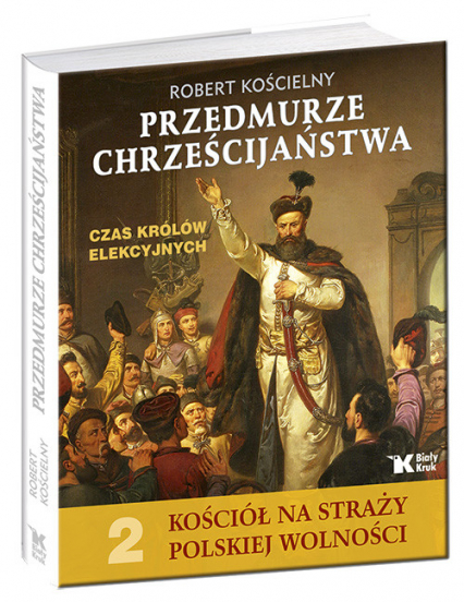 Przedmurze chrześcijaństwa Czas królów elekcyjnych Kościół na straży polskiej wolności t.2 - Robert Kościelny | okładka