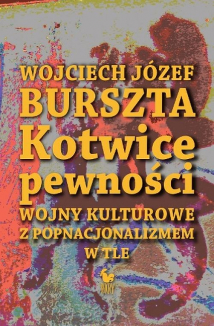 Kotwice pewności Wojny kulturowe z popnacjonalizmem w tle - Burszta  Wojciech Józef | okładka