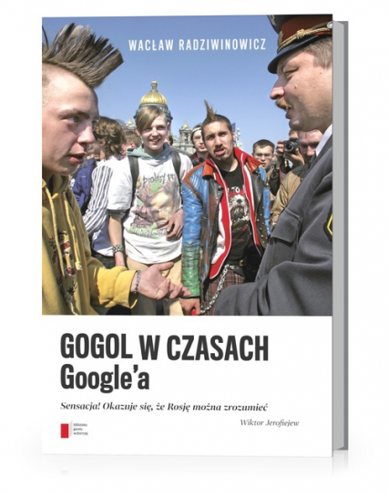 Gogol w czasach Google'a Sensacja! Okazuje się, że Rosję można zrozumieć - Wacław Radziwinowicz | okładka