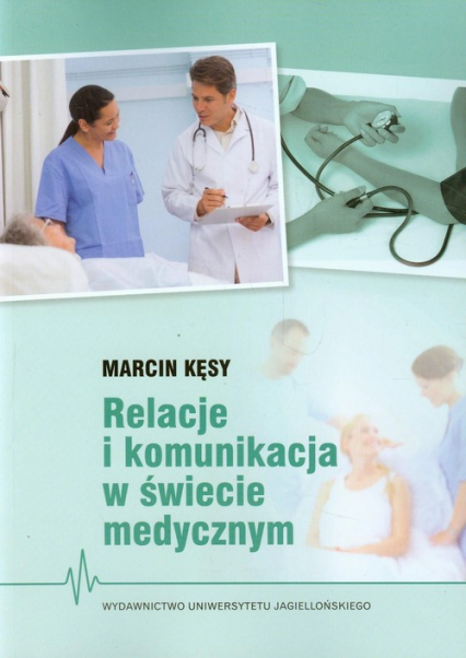 Relacje i komunikacja w świecie medycznym - Marcin Kęsy | okładka