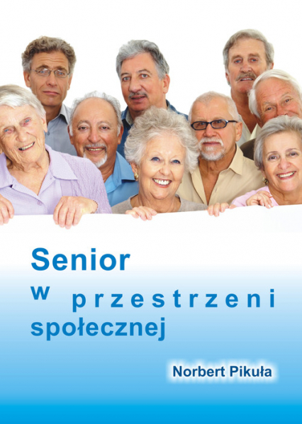 Senior w przestrzeni społecznej - Norbert Pikuła | okładka