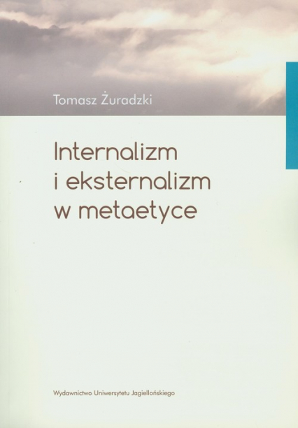 Internalizm i eksternalizm w metaetyce - Tomasz Żuradzki | okładka