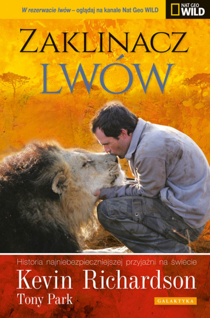 Zaklinacz lwów Historia najniebezpieczniejszej przyjaźni na świecie - Park Tony, Richardson Kevin | okładka