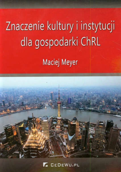 Znaczenie kultury i instytucji dla gospodarki ChRL - Maciej Meyer | okładka