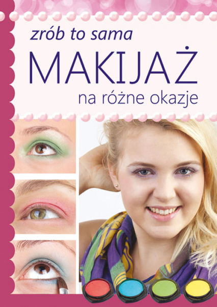 Makijaż na różne okazje Zrób to sama - Katarzyna Jastrzębska | okładka