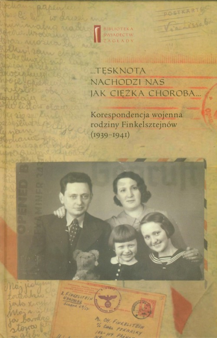 Tęsknota nachodzi nas jak ciężka choroba Korespondencja wojenna rodziny Finkelsztejnów (1939-1941) -  | okładka