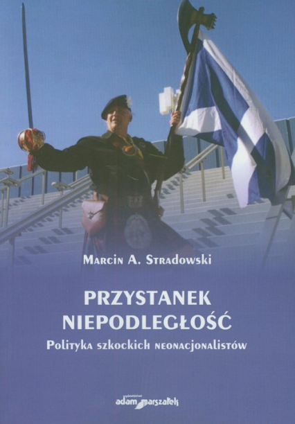 Przystanek niepodległość Polityka szkockich nacjonalistów - Stradowski Marcin A. | okładka