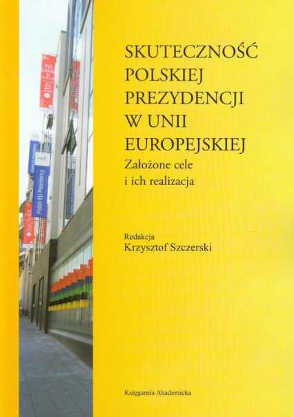 Skuteczność polskiej prezydencji w Unii Europejskiej Założone cele i ich realizacja -  | okładka