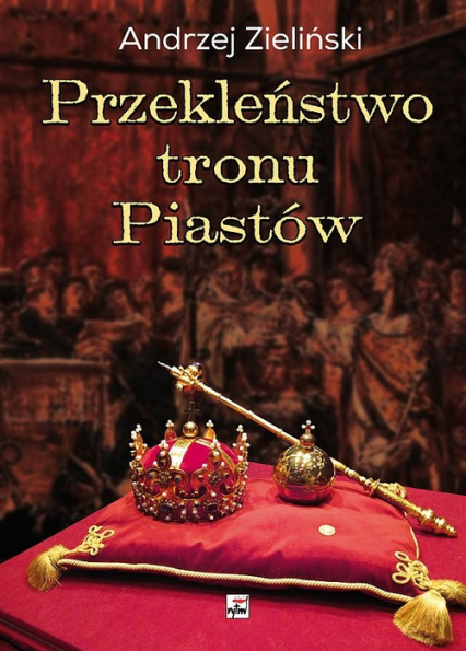 Przekleństwo tronu Piastów - Andrzej Zieliński | okładka