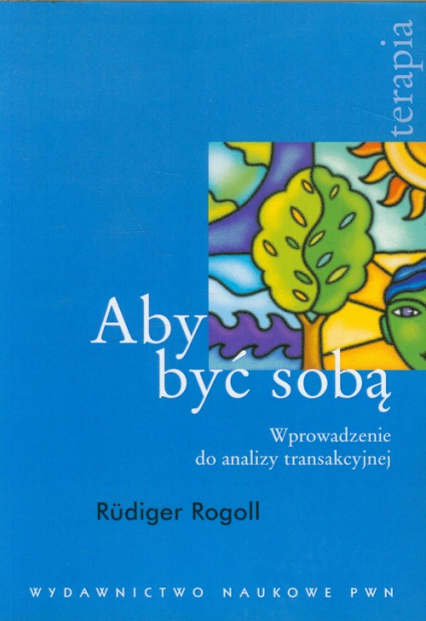 Aby być sobą Wprowadzenie do analizy transakcyjnej - Rudiger Rogoll | okładka
