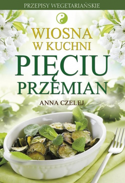 Wiosna w kuchni Pięciu Przemian - Anna Czelej | okładka