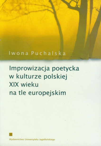 Improwizacja poetycka w kulturze polskiej XIX wieku na tle europejskim - Iwona Puchalska | okładka