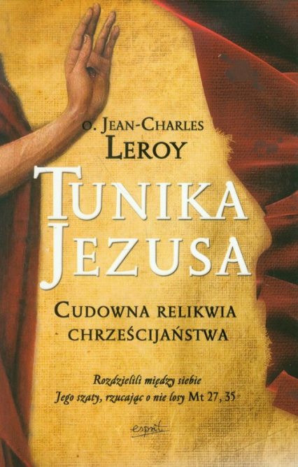 Tunika Jezusa Cudowna relikwia chrześcijaństwa - Jean-Charles Leroy | okładka