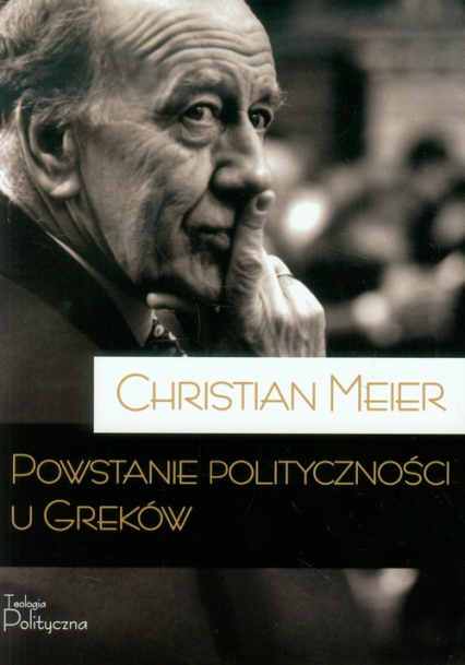 Powstanie polityczności u Greków - Christian Meier | okładka