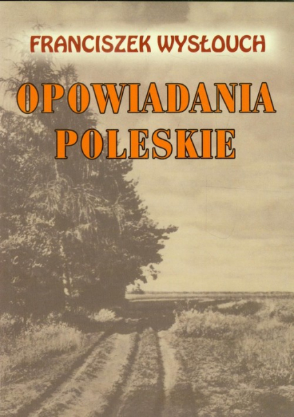 Opowiadania Poleskie - Franciszek Wysłouch | okładka