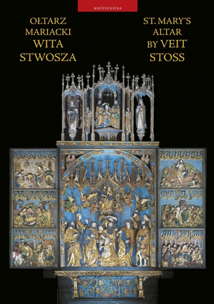 Ołtarz Mariacki Wita Stwosza St. Mary’s Altar by Veit Stoss - Andrzej Nowakowski | okładka