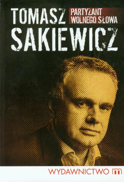 Partyzant wolnego słowa - Tomasz Sakiewicz | okładka