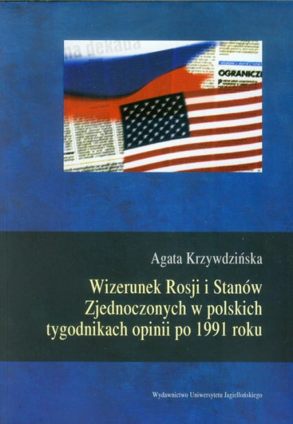 Wizerunek Rosji i Stanów Zjednoczonych w polskich tygodnikach opinii po 1991 roku - Agata Krzywdzińska | okładka