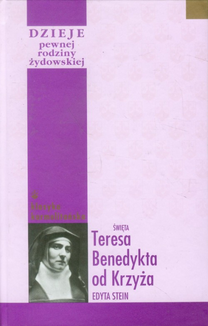Dzieje pewnej rodziny żydowskiej oraz inne zapiski autobiograficzne - Święta Teresa Benedykta od Krzyża Stein Edyta | okładka