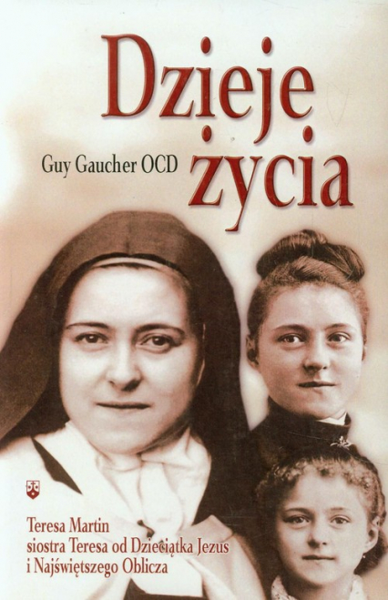 Dzieje życia Teresa Martin siostra Teresa od Dzieciątka Jezus i Najświętszego Oblicza - Guy Gaucher | okładka