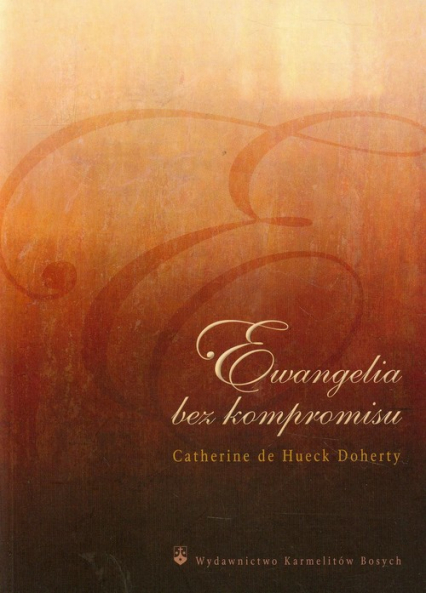 Ewangelia bez kompromisu - Catherine de Hueck Doherty | okładka