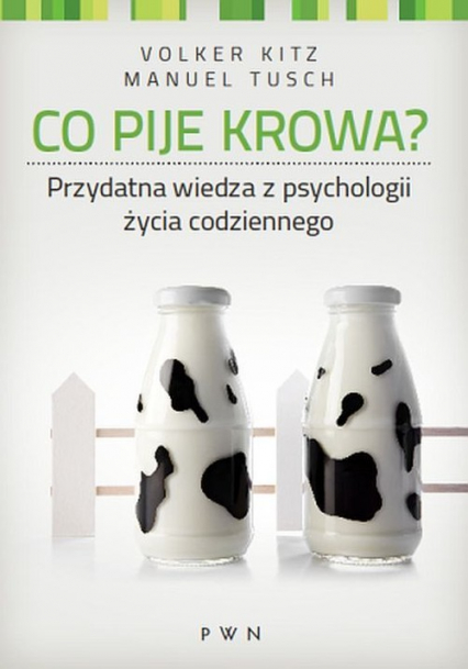Co pije krowa? Przydatna wiedza z psychologii życia codziennego - Kitz Volker, Tusch Manuel | okładka