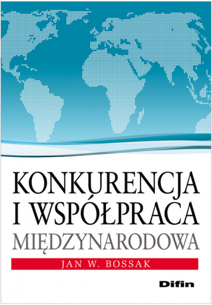 Konkurencja i współpraca międzynarodowa - Bossak Jan W. | okładka