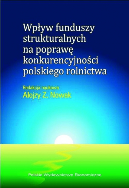 Wpływ funduszy strukturalnych na poprawę konkurencyjności polskiego rolnictwa - Nowak Alojzy Z. | okładka