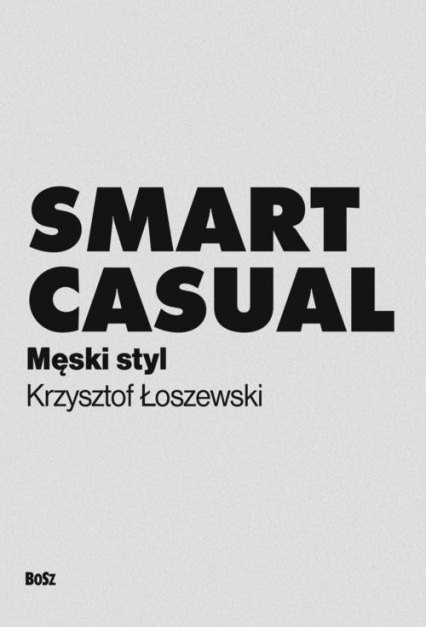 Smart casual Męski styl - Krzysztof Łoszewski | okładka