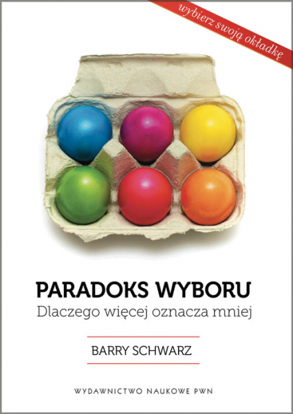 Paradoks wyboru Dlaczego więcej oznacza mniej - Barry Schwartz | okładka