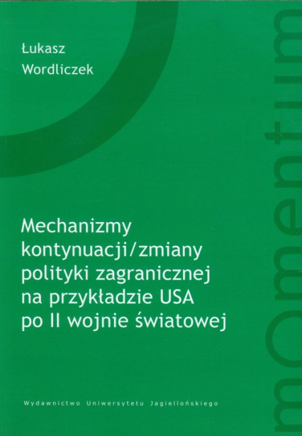Mechanizm kontynuacji zmiany polityki zagranicznej na przykładzie USA - Łukasz Wordliczek | okładka