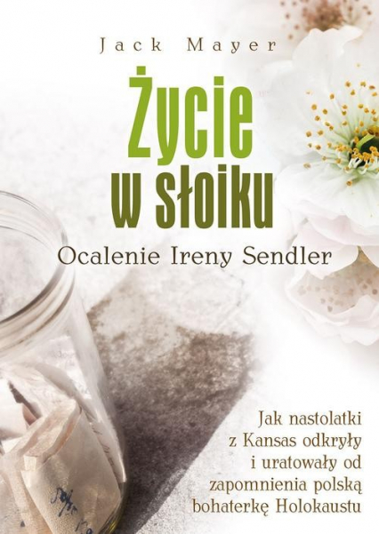 Życie w słoiku Ocalenie Ireny Sendler | Jack Mayer (książka ...