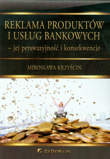 Reklama produktów i usług bankowych jej perswazyjność i konsekwencje - Mirosława Krzyścin | okładka