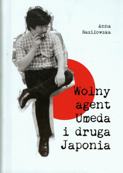 Wolny agent Umeda i druga Japonia - Anna Nasiłowska | okładka