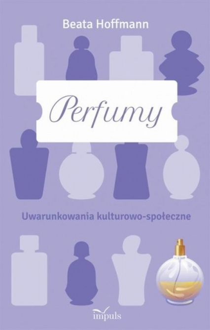 Perfumy Uwarunkowania kulturowo-społeczne - Beata Hoffmann | okładka