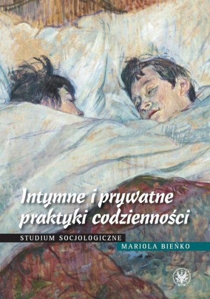 Intymne i prywatne praktyki codzienności Analiza socjologiczna - Bieńko Mariola | okładka