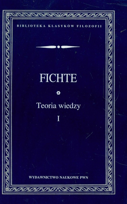 Teoria wiedzy Wybór pism Tom 1 - Fichte Johann Gottlieb | okładka
