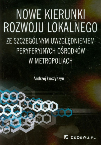 Nowe kierunki rozwoju lokalnego ze szczególnym uwzględnieniem peryferyjnych ośrodków w metropoliach - Andrzej Łuczyszyn | okładka