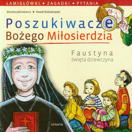 Poszukiwacze Bożego Miłosierdzia Faustyna święta dziewczyna - Jakimowicz Dorota, Kołodziejski Piotr | okładka