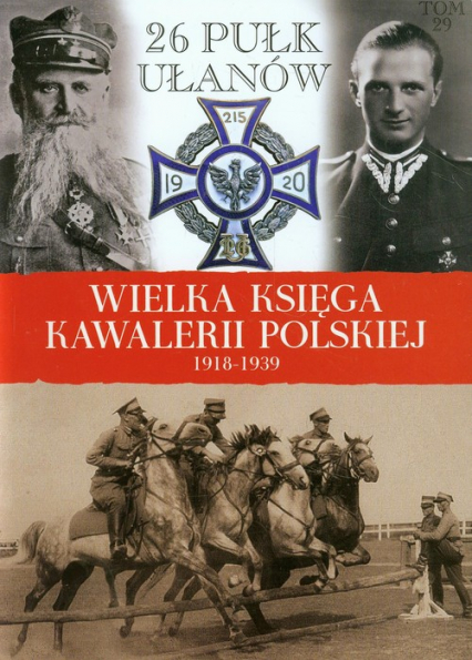 Wielka Księga Kawalerii Polskiej 1918-1939 Tom 29 26 Pułk Ułanów Wielkopolskich im. Hetmana Jana Karola Chodkiewicza -  | okładka