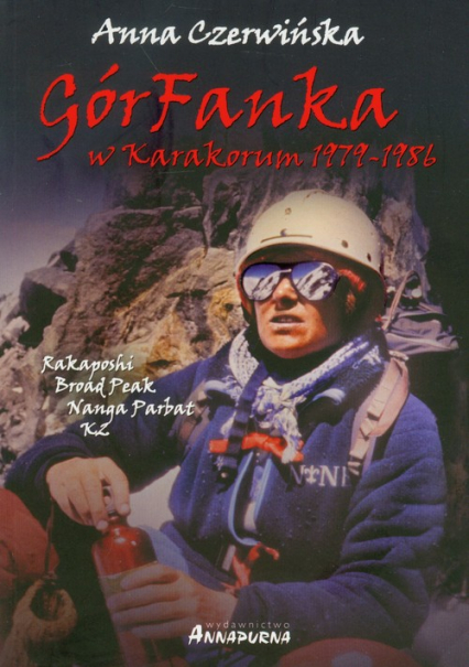 GórFanka w Karakorum 1979-1986 K2 - Rakaposhi - Broad Peak - Nanga Parbat - Anna Czerwińska | okładka