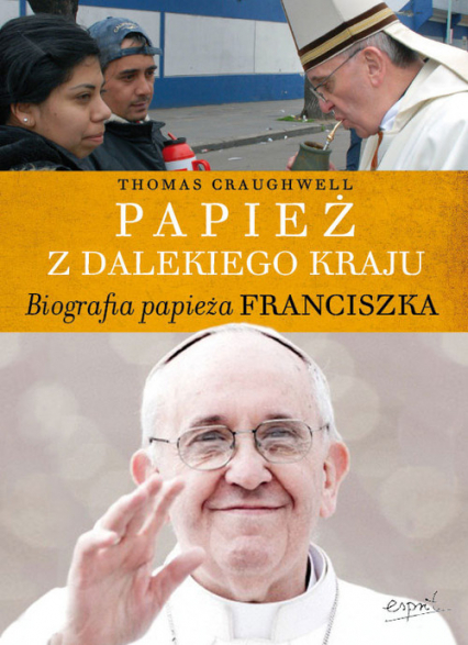 Papież z dalekiego kraju Biografia Papieża Franciszka - Craughwell Thomas J. | okładka