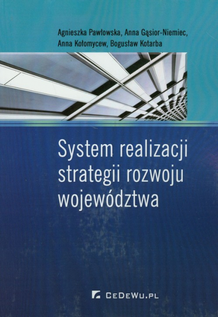 System realizacji strategii rozwoju województwa - Agnieszka Pawłowska, Anna Kołomycew, Bogusław Kotarba, Gąsior-Niemiec Anna | okładka
