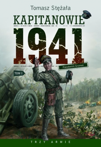 Kapitanowie 1941 Tom 1 Pseudonim Grzmot - Tomasz Stężała | okładka