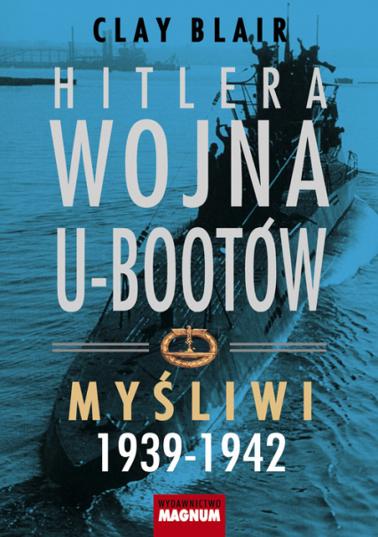 Hitlera wojna U-Bootów Myśliwi 1939-1942 - Blair Clay | okładka