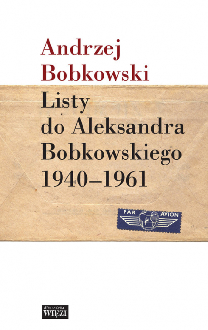 Listy do Aleksandra Bobkowskiego 1940-1961 - Andrzej Bobkowski | okładka