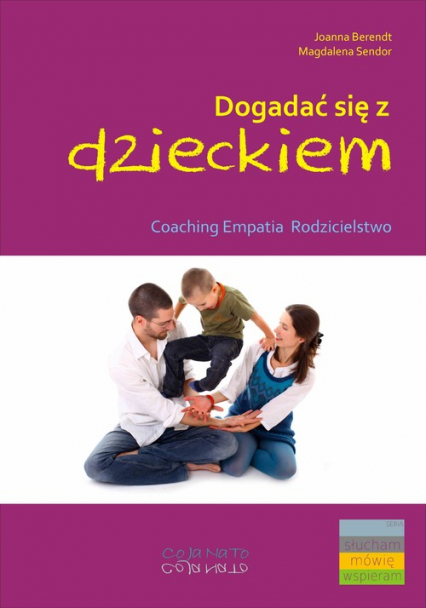 Dogadać się z dzieckiem Coaching empatia rodzicielstwo - Sendor Magdalena | okładka