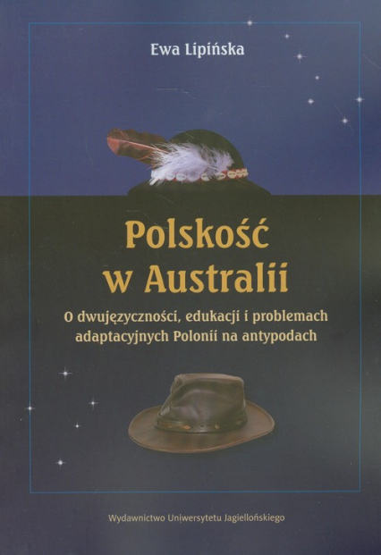 Polskość w Australii  o dwujęzyczności, edukacji i problemach adaptacyjnych Polonii na antypodach - Ewa Lipińska | okładka